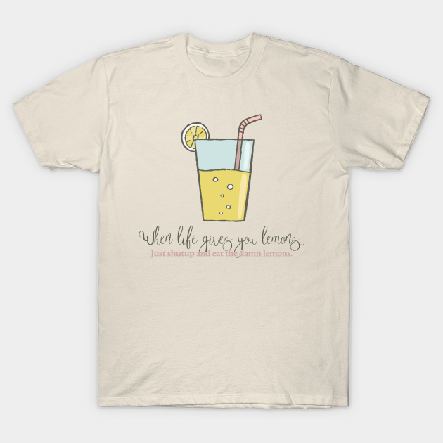 When Life Gives You Lemons Lemons TShirt TeePublic